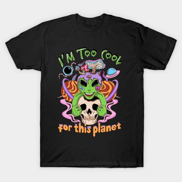 I'm Too Cool For This Planet Alien and Skull T-Shirt by FlawlessSeams